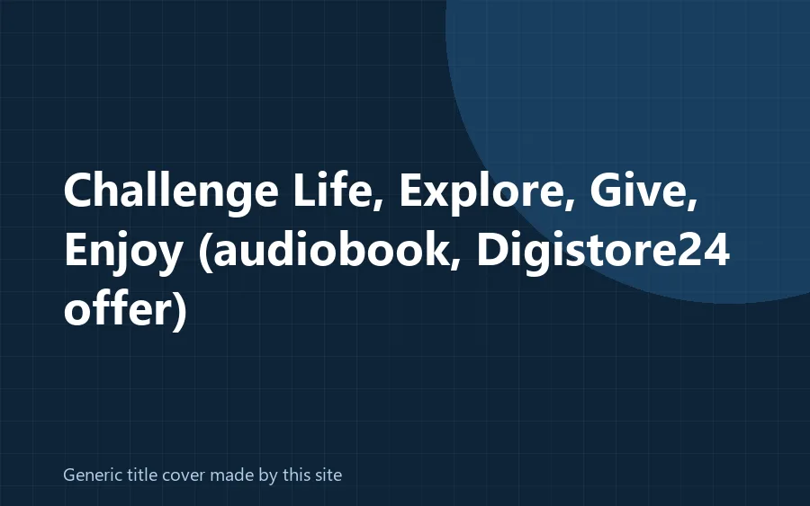 Generic title cover made by this site for the Challenge Life, Explore, Give, Enjoy audiobook